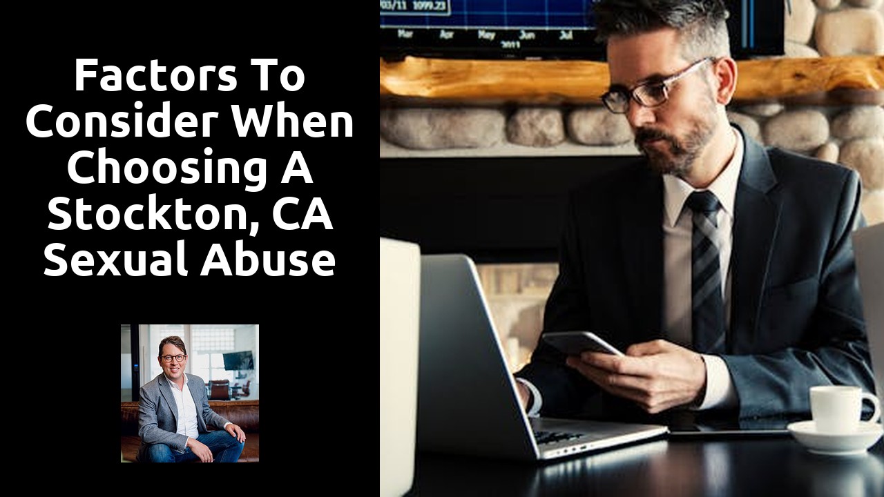 Factors to Consider When Choosing a Stockton, CA Sexual Abuse Lawyer