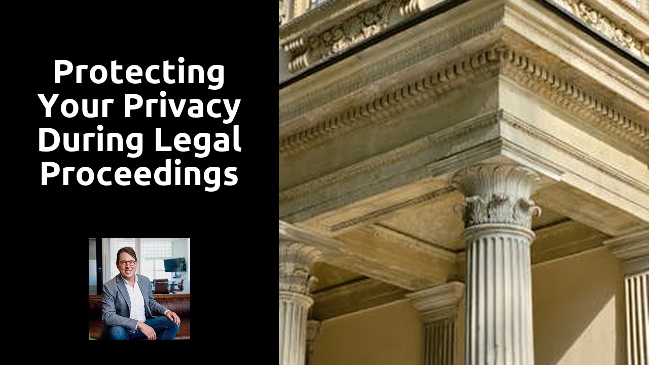Protecting Your Privacy During Legal Proceedings