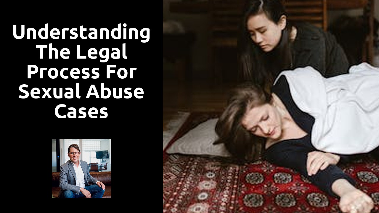 Understanding the Legal Process for Sexual Abuse Cases